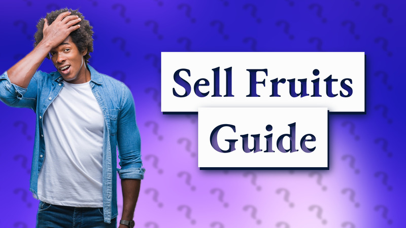 Sell Fruits Guide