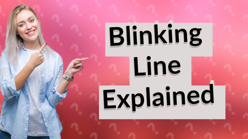 Blinking Line Explained