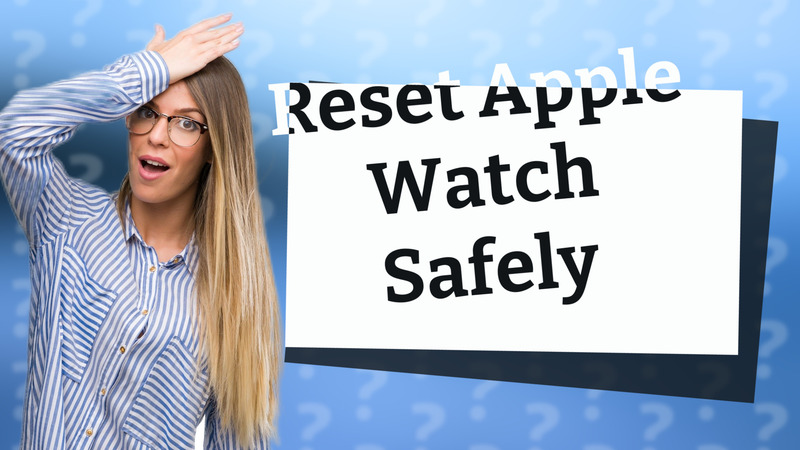 Reset Apple Watch Safely
