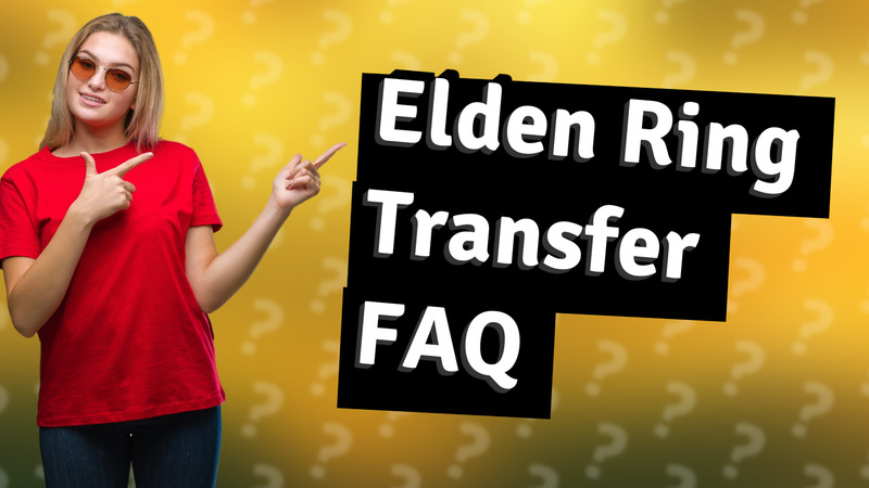 Elden Ring Transfer FAQ