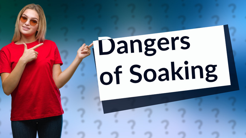 Dangers of Soaking