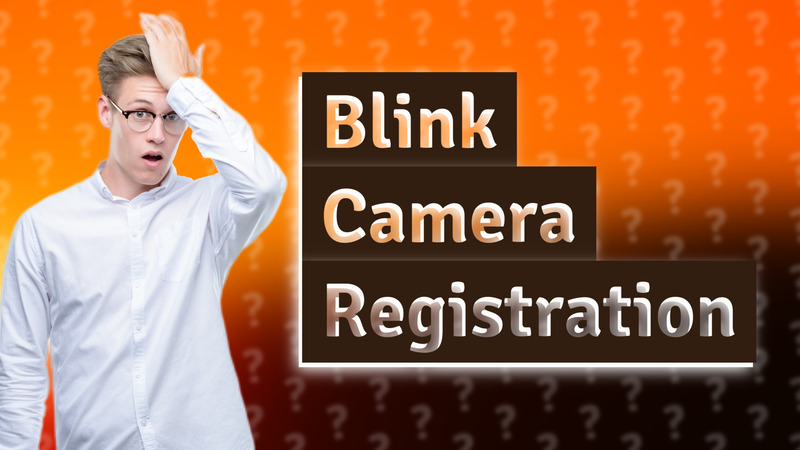 Blink Camera Registration
