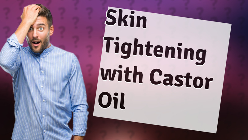 Skin Tightening with Castor Oil