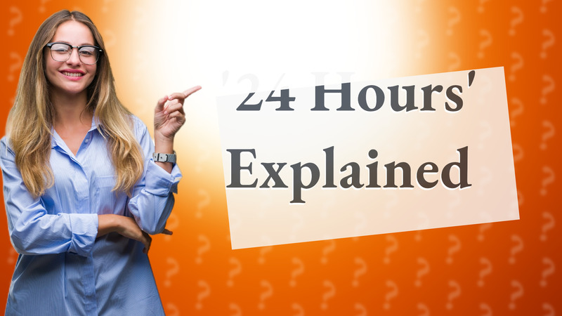 '24 Hours' Explained