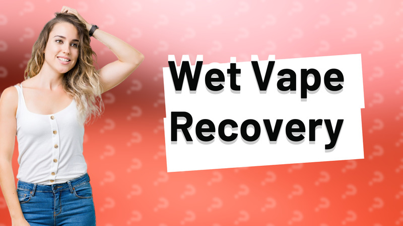 Wet Vape Recovery
