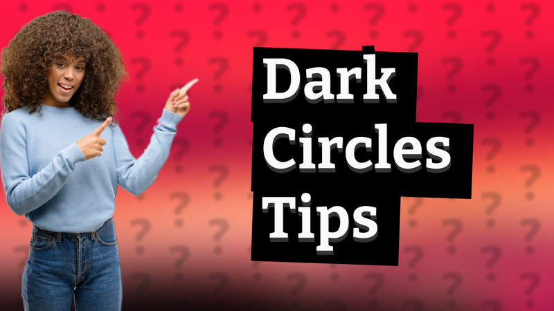 Dark Circles Tips