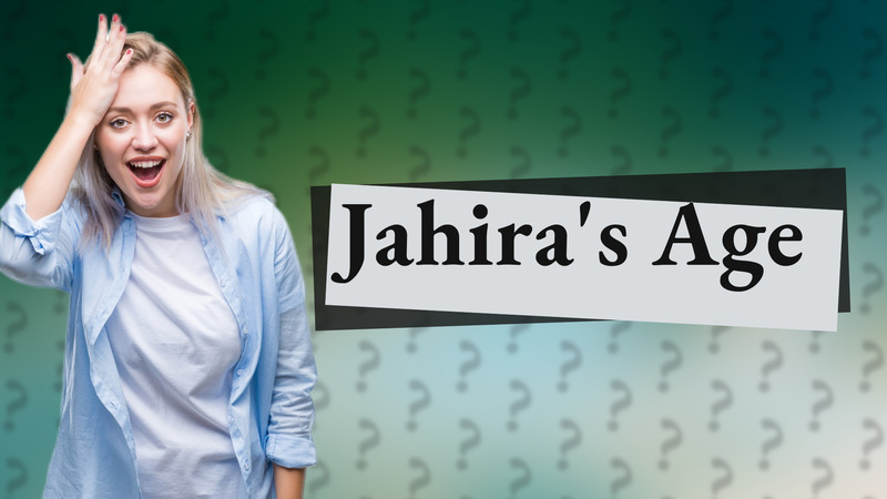 Jahira's Age