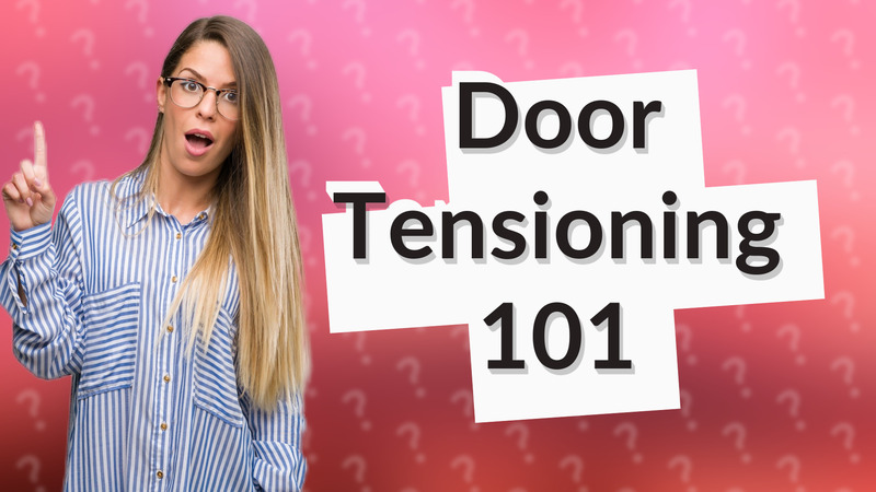 Door Tensioning 101