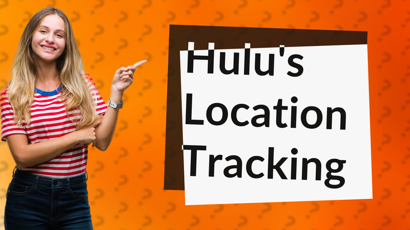 Hulu's Location Tracking