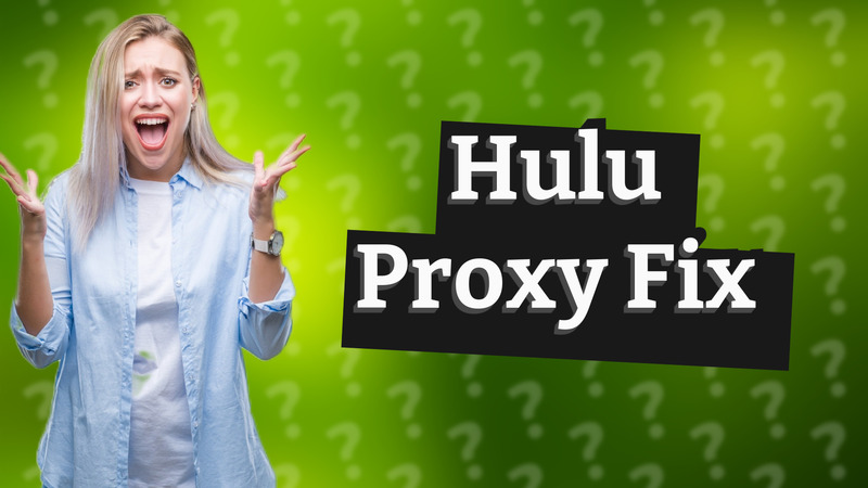 Hulu Proxy Fix