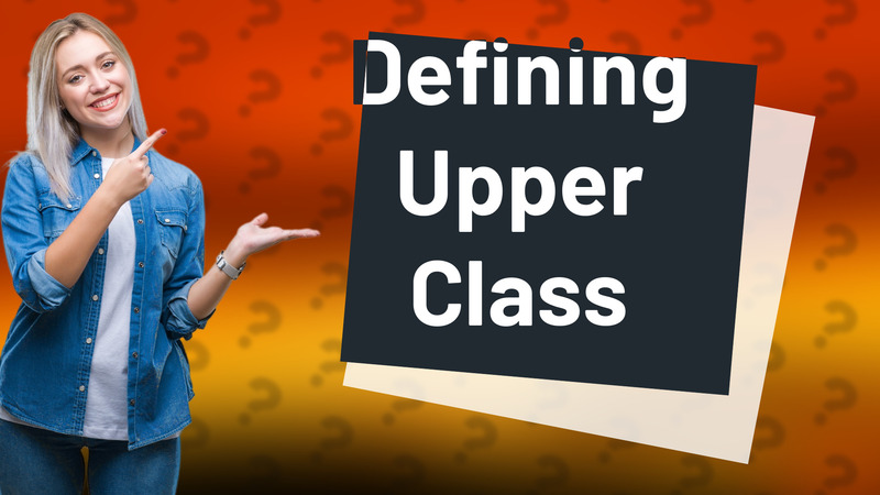 Defining Upper Class