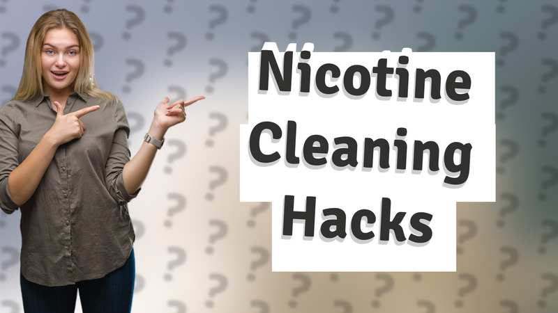 Nicotine Cleaning Hacks