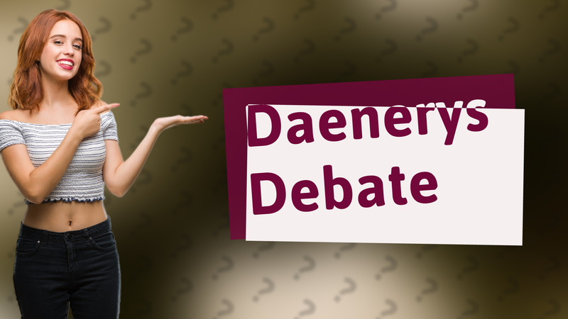 Daenerys Debate