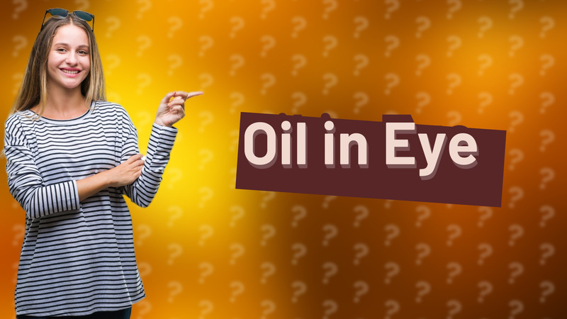Oil in Eye