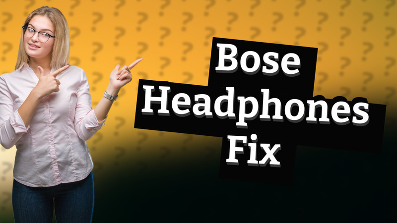 Bose Headphones Fix