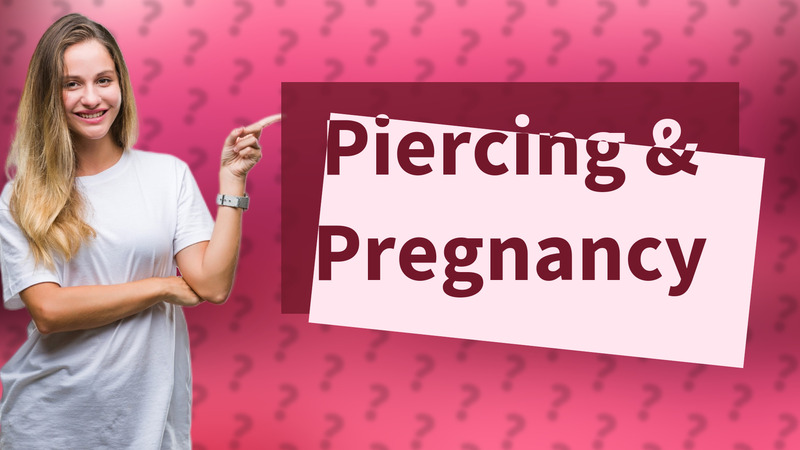 Piercing & Pregnancy