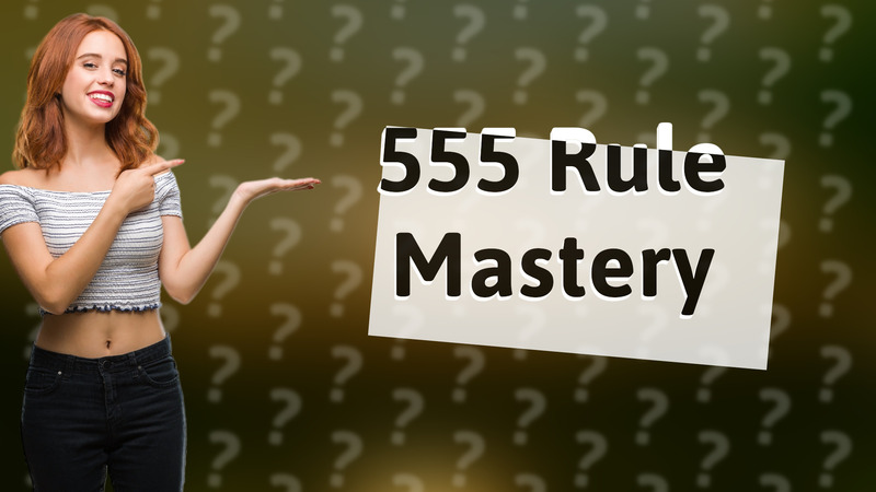 555 Rule Mastery