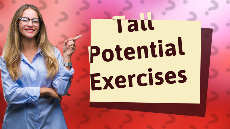 Tall Potential Exercises