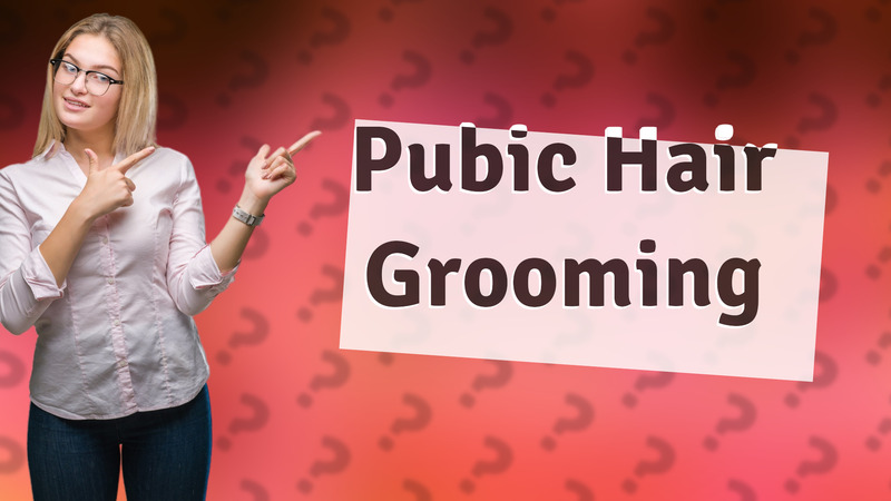 Pubic Hair Grooming