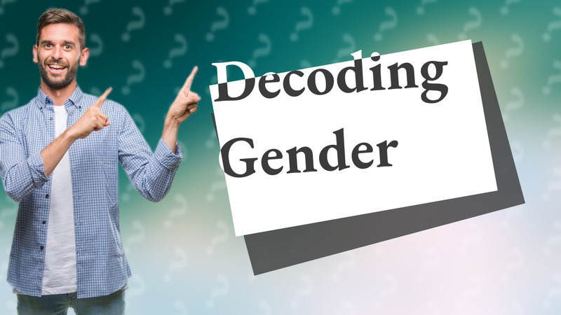 Decoding Gender