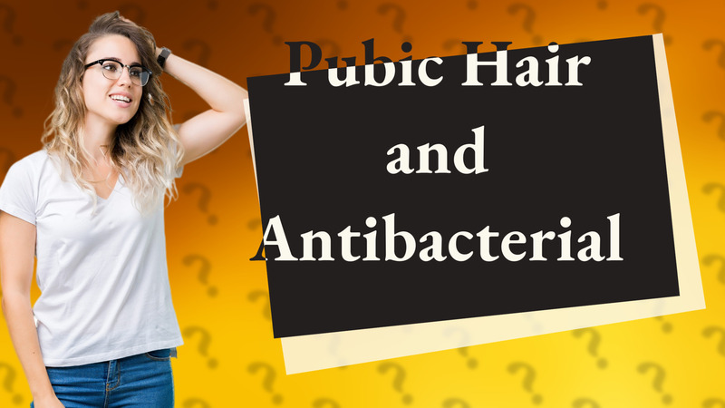 Pubic Hair and Antibacterial