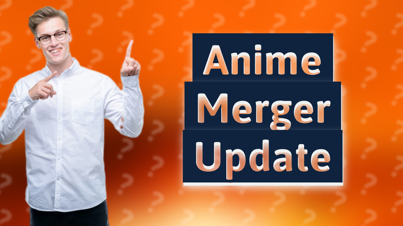 Anime Merger Update