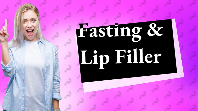 Fasting & Lip Filler