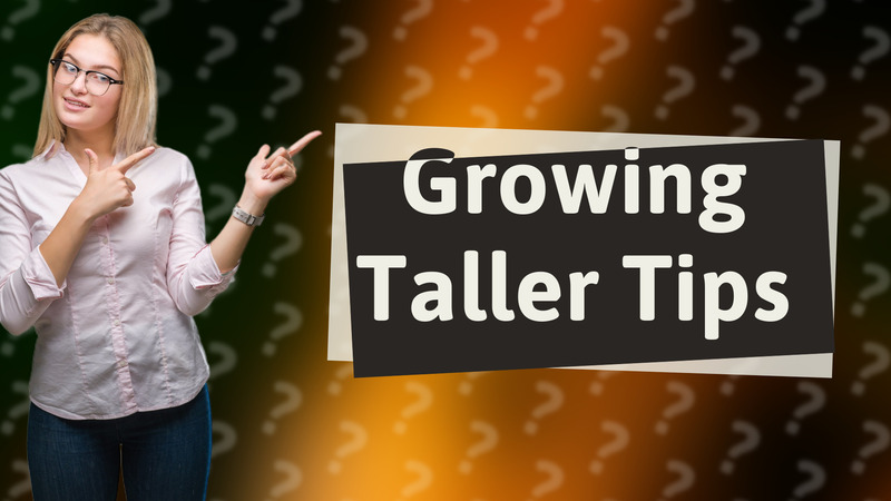 Growing Taller Tips