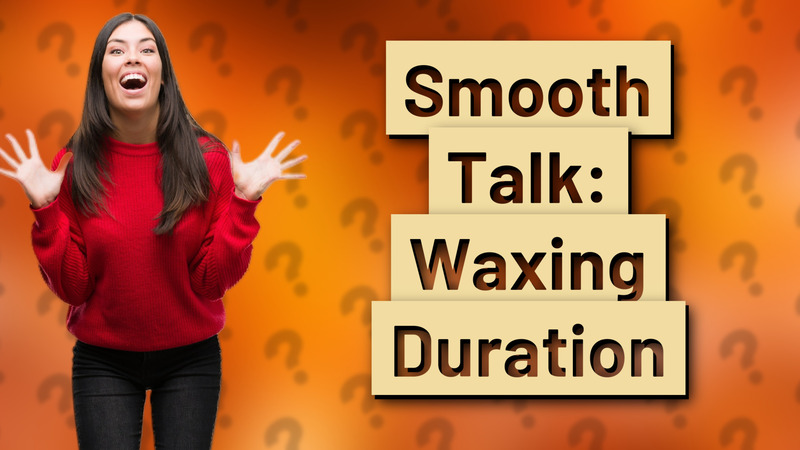 Smooth Talk: Waxing Duration
