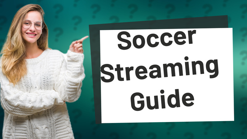 Soccer Streaming Guide