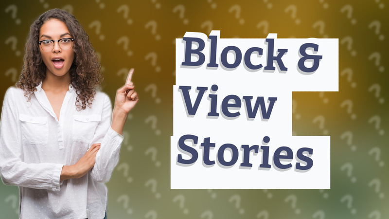 Block & View Stories