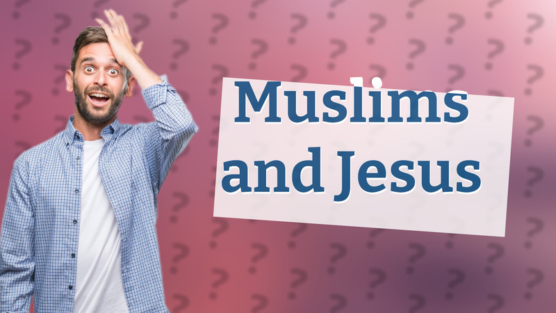 Muslims and Jesus