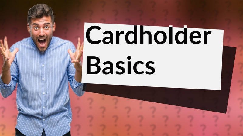 Cardholder Basics