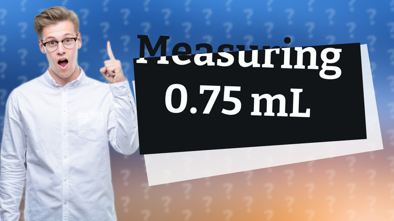 Measuring 0.75 mL