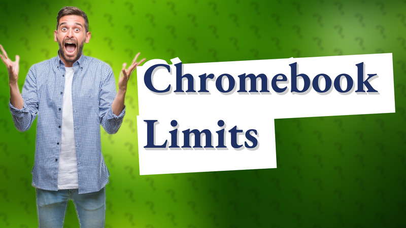 Chromebook Limits