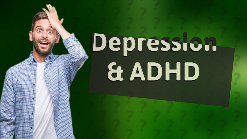 Depression & ADHD