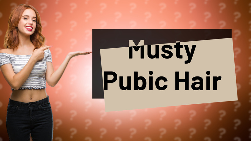 Musty Pubic Hair