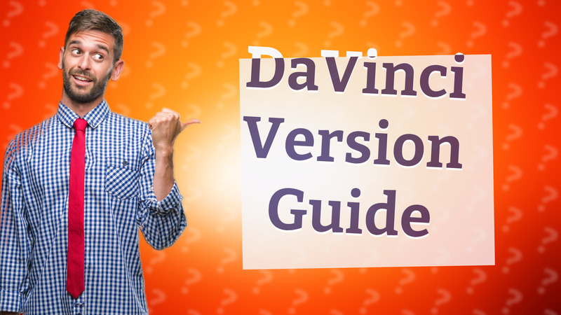 DaVinci Version Guide