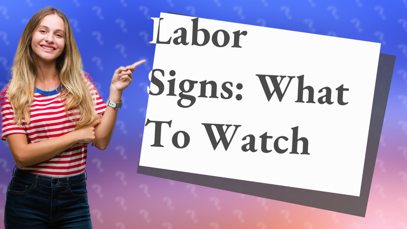 Labor Signs: What To Watch
