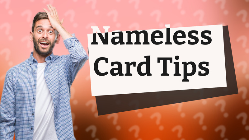 Nameless Card Tips