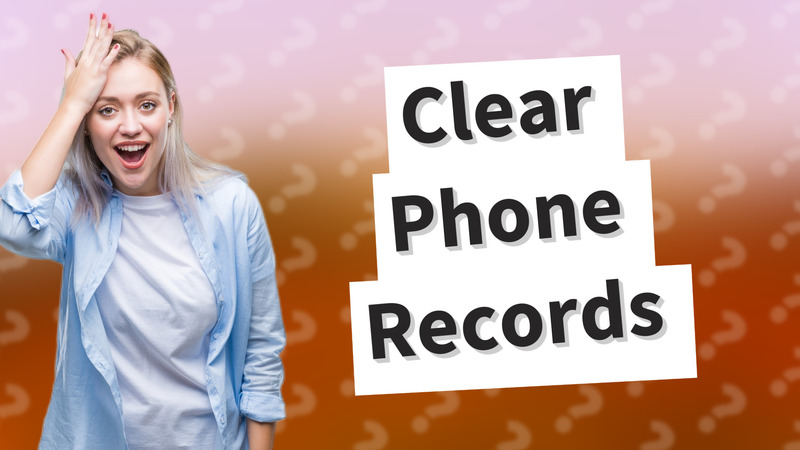Clear Phone Records