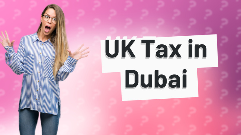 UK Tax in Dubai