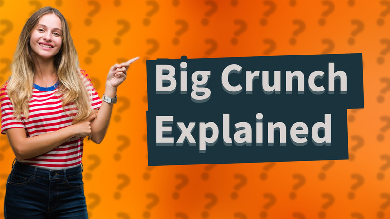 Big Crunch Explained