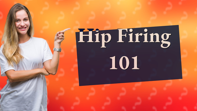 Hip Firing 101
