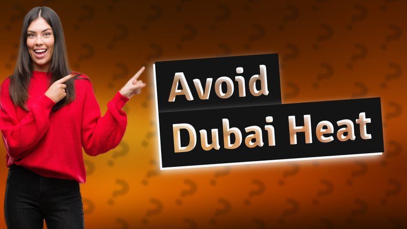 Avoid Dubai Heat