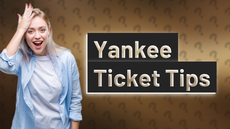 Yankee Ticket Tips
