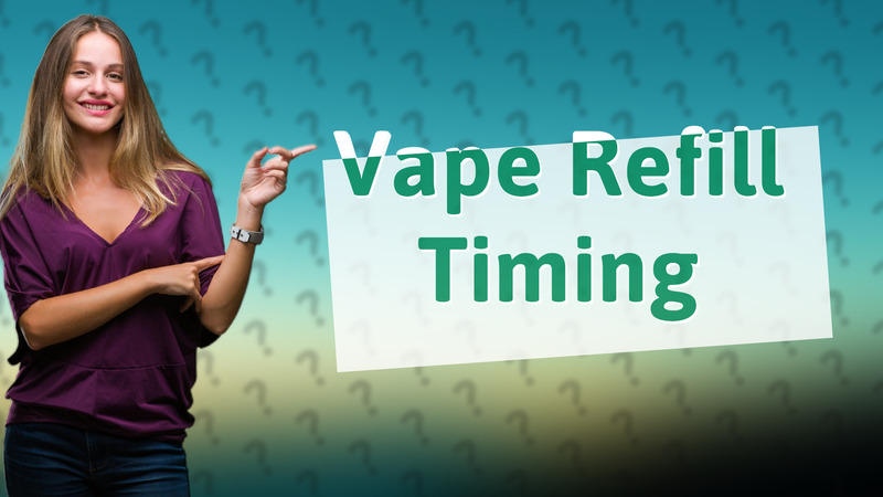 Vape Refill Timing