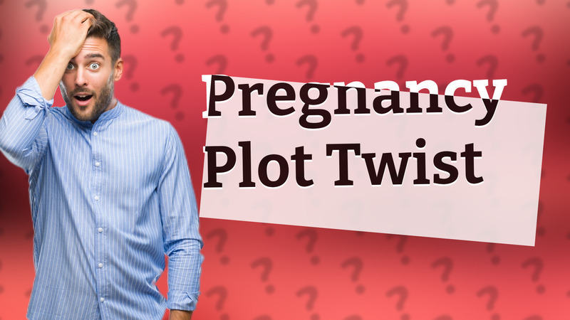 Pregnancy Plot Twist