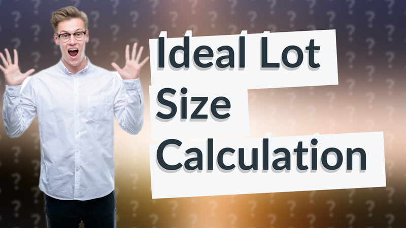Ideal Lot Size Calculation