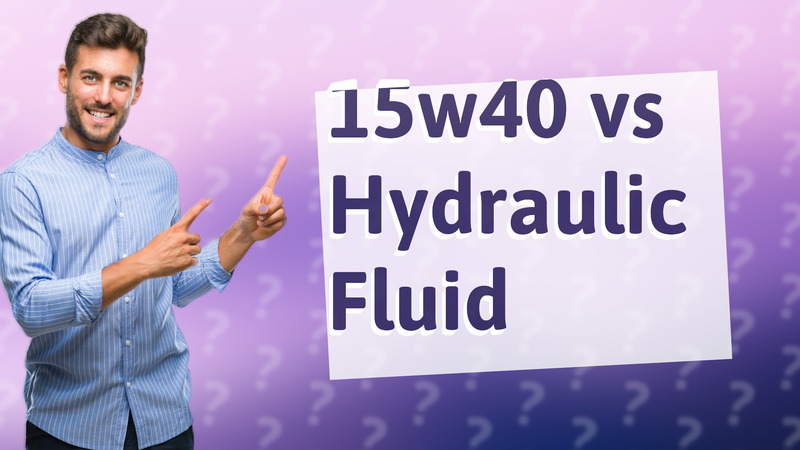 15w40 vs Hydraulic Fluid